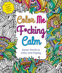 Color Me F*cking Calm: Swear Words to Color and Di - Bookseller USA