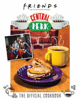 Friends: The Official Central Perk Cookbook - Bookseller USA