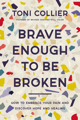 Brave Enough to Be Broken: How to Embrace Your Pain and Discover Hope and Healing - Bookseller USA
