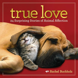True Love: 24 Surprising Stories of Animal Affection - Bookseller USA