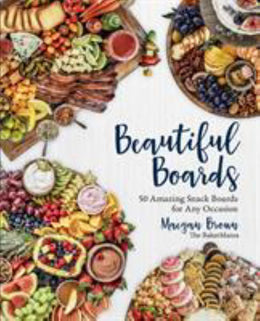 Beautiful Boards: 50 Amazing Snack Boards for Any Occasion - Bookseller USA