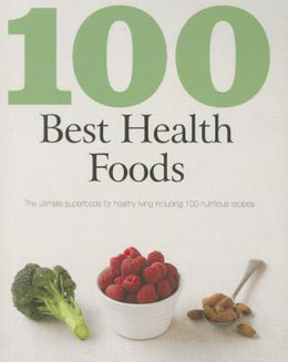 100 Best Health Foods: The Ultimate Superfoods for Healthy Living Including 100 Nutritious Recipes ( - Bookseller USA