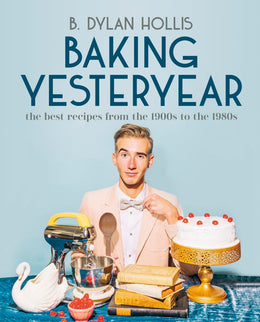 Baking Yesteryear: Plating the Past with the Best Recipes fr - Bookseller USA