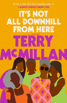 It's Not All Downhill from Here: A Novel (Hardcover) - Bookseller USA