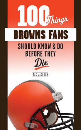 100 Things Browns Fans Should Know and Do Before They Die - Bookseller USA