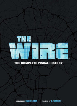 The Wire: The Complete Visual History: (The Wire Book, Television History, Photography Coffee Table - Bookseller USA