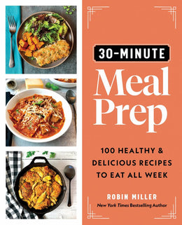 30-Minute Meal Prep: 100 Healthy and Delicious Recipes to Eat All Week - Bookseller USA