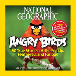 National Geographic Angry Birds: 50 True Stories of the Fed Up, Feathered, and Furious - Bookseller USA