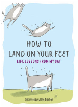 How to Land on Your Feet: Life Lessons from My Cat - Bookseller USA