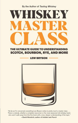 Whiskey Master Class: The Ultimate Guide to Understanding Scotch, Bourbon, Rye, and More - Bookseller USA