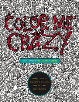 Color Me Crazy: Insanely Detailed Creations to Challenge You - Bookseller USA