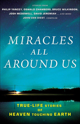Miracles All Around Us: True-Life Stories of Heaven Touching Earth - Bookseller USA