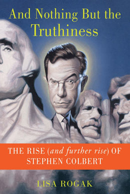 And Nothing But the Truthiness: The Rise (and Further Rise) of Stephen Colbert - Bookseller USA