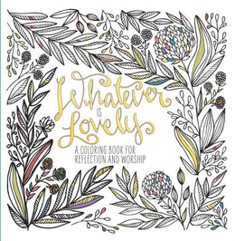 Whatever Is Lovely: A Coloring Book for Reflection and Worsh - Bookseller USA