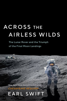 Across the Airless Wilds: The Lunar Rover and the Triumph of - Bookseller USA