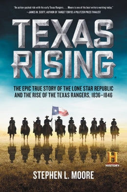 Texas Rising: The Epic True Story of the Lone Star Republic and the Rise of the Texas Rangers, 1836- - Bookseller USA