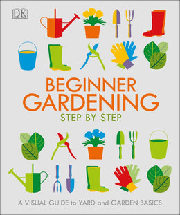 Beginner Gardening Step by Step: A Visual Guide to Yard and Garden Basics - Bookseller USA