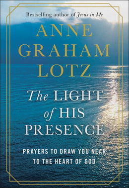 Light of His Presence: Prayers to Draw You Near to the Heart - Bookseller USA