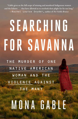 Searching for Savanna: The Murder of One Native American Woman and the Violence Against the Many - Bookseller USA