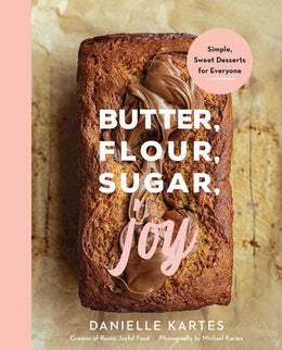 Butter, Flour, Sugar, Joy: Simple Sweet Desserts for Everyone - Bookseller USA