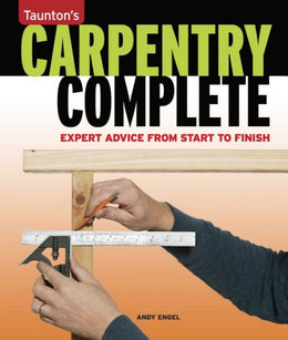 Carpentry Complete: Expert Advice from Start to Finish - Bookseller USA