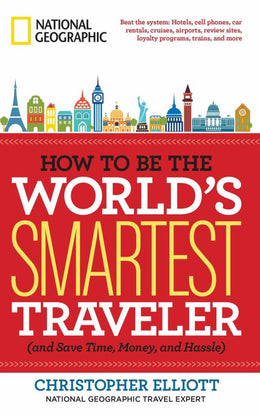 How to Be the World's Smartest Traveler (and Save Time, Money, and Hassle) - Bookseller USA
