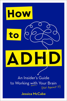 How to ADHD: An Insider's Guide to Working with Your Brain (Not Against It) - Bookseller USA