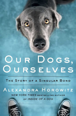 Our Dogs, Ourselves: How We Live with Dogs Now - Bookseller USA