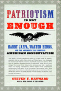 Patriotism Is Not Enough: Harry Jaffa, Walter Berns, and the Arguments That Redefined American Conse - Bookseller USA