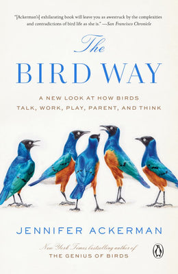 Bird Way: A New Look at How Birds Talk, Work, Play, Parent, - Bookseller USA