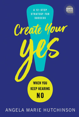 Create Your Yes!: When You Keep Hearing NO: a 12 S - Bookseller USA