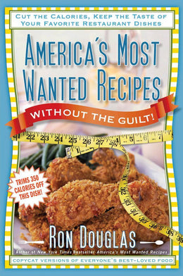 America's Most Wanted Recipes Without the Guilt: Reduced Cal - Bookseller USA