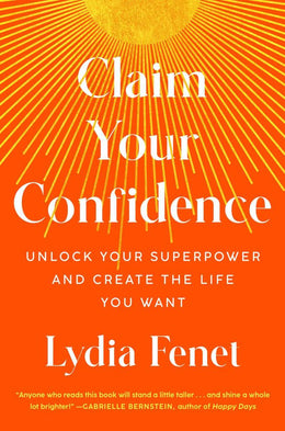 Claim Your Confidence: Unlock Your Superpower and Create the - Bookseller USA