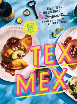 Tex-Mex: Traditions, Innovations, and Comfort Foods from Bot - Bookseller USA