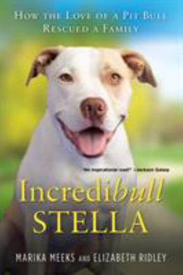 Incredibull Stella: How the Love of a Pit Bull Rescued a Fam - Bookseller USA