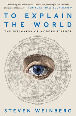 To Explain the World: The Discovery of Modern Science - Bookseller USA