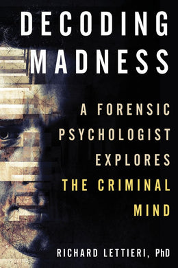 Decoding Madness: A Forensic Psychologist Explores the Crimi - Bookseller USA