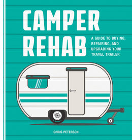 Camper Rehab: A Guide to Buying, Repairing, and Upgrading Your Travel Trailer - Bookseller USA