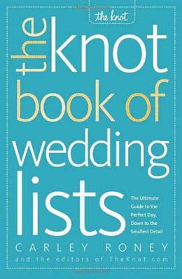 The Knot Book of Wedding Lists: The Ultimate Guide to the Perfect Day, Down to the Smallest Detail - Bookseller USA