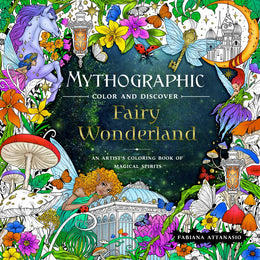 Mythographic Color and Discover: Fairy Wonderland: An Artist's Coloring Book of Magical Spirits - Bookseller USA