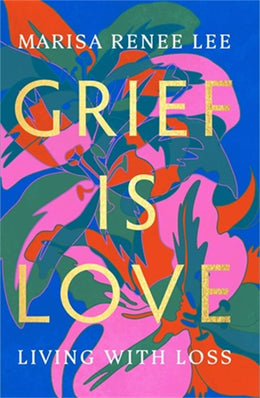 Grief Is Love: Living with Loss - Bookseller USA