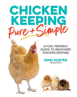 Chicken Keeping Pure and Simple: A Fun, Friendly Guide to Backyard Chicken Keeping - Bookseller USA