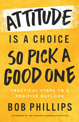 Attitude Is a Choice--So Pick a Good One: Practical Steps to a Positive Outlook - Bookseller USA