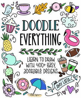 Doodle Everything!: Learn to Draw with 400+ Easy, Adorable Designs - Bookseller USA