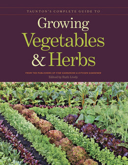 Taunton's Complete Guide to Growing Vegetables and Herbs - Bookseller USA