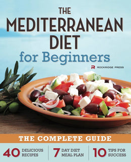 Mediterranean Diet for Beginners: The Complete Guide - 40 Delicious Recipes, 7-Day Diet Meal Plan, and 10 Tips for Success (Paperback) - Bookseller USA