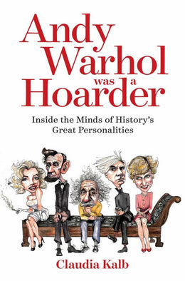 Andy Warhol Was a Hoarder: Inside the Minds of History's Great Personalities - Bookseller USA