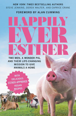 Happily Ever Esther: Two Men, a Wonder Pig, and Their Life-C - Bookseller USA