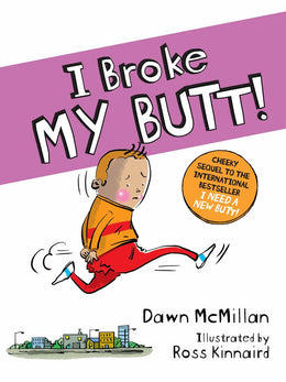 I Broke My Butt!: The Cheeky Sequel to the International Bestseller I Need a New Butt! - Bookseller USA