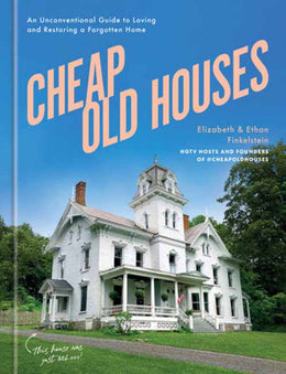 Cheap Old Houses: An Unconventional Guide to Loving and Restoring a Forgotten Home - Bookseller USA